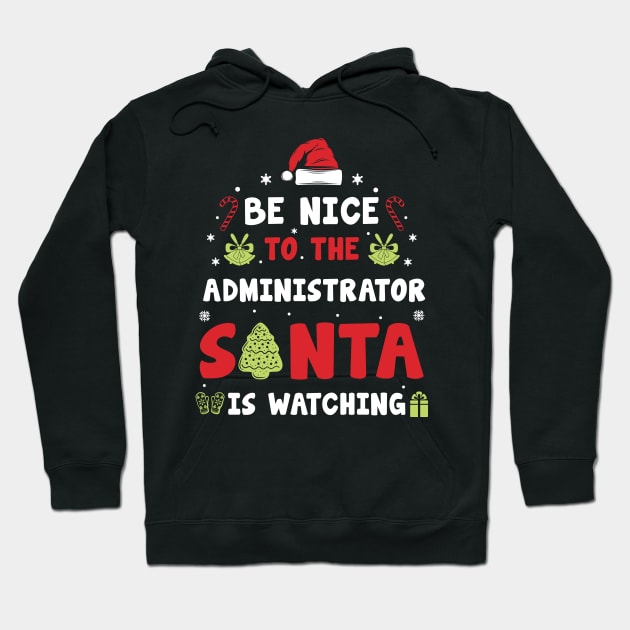 Be Nice To The ADMINISTRATOR Santa is watching Hoodie by CoolTees